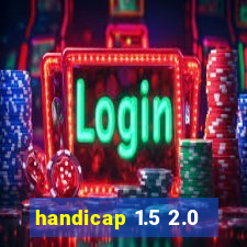 handicap 1.5 2.0